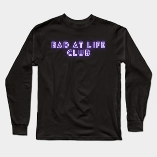 Bad At Life Club Long Sleeve T-Shirt